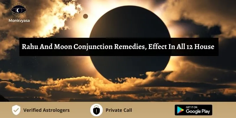 Rahu And Moon Conjunction Remedies